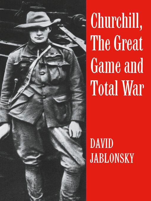 Title details for Churchill, the Great Game and Total War by David Jablonsky - Available